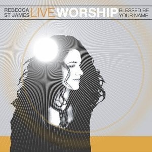 Live Worship: Blessed Be Your Name [CD] Rebecca St. James [*READ*, VERY GOOD]